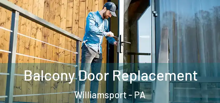  Balcony Door Replacement Williamsport - PA