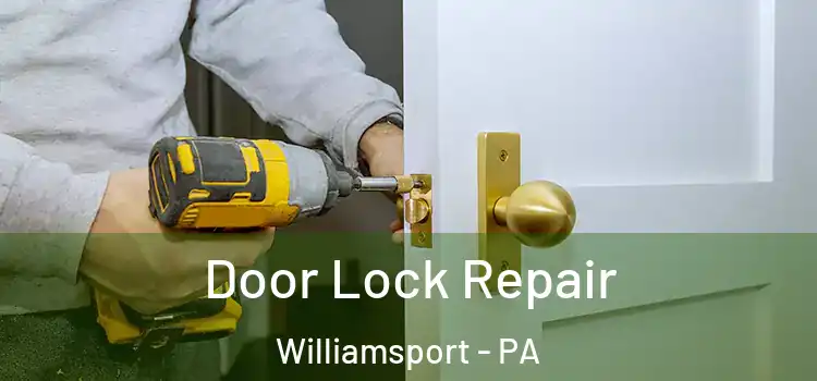Door Lock Repair Williamsport - PA