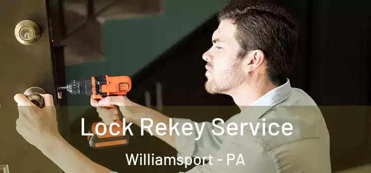 Lock Rekey Service Williamsport - PA