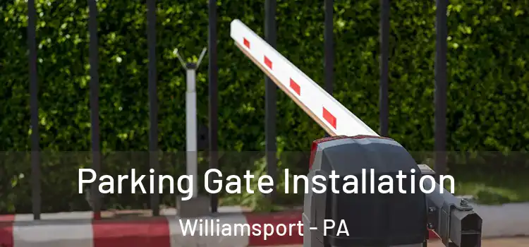  Parking Gate Installation Williamsport - PA